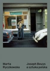 Joseph Beuys a sztuka polska. Afiliacje i procesy równoległe - Marta Ryczkowska