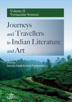 Journeys and Travellers in Indian Literature and Art Volume II Vernacular Sources - Anna Trynkowska