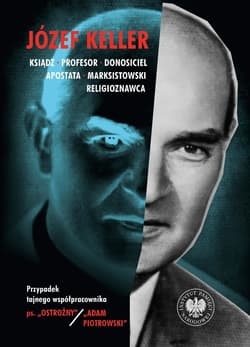 Józef Keller ksiądz, profesor, donosiciel, apostata, marksistowski religioznawca - ebook - Patryk Pleskot, Łatka Rafał