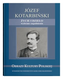 Józef Kotarbiński Życie i dzieło wybrane zagadnienia - Gabryś-Sławińska Monika