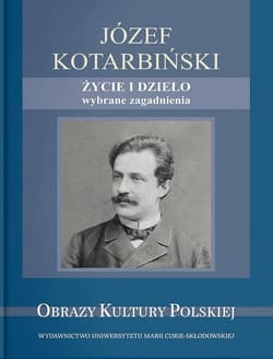 Józef Kotarbiński Życie i dzieło wybrane zagadnienia - Gabryś-Sławińska Monika