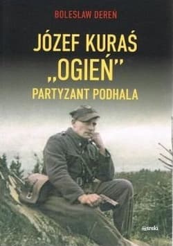 Józef Kuraś "Ogień". Partyzant Podhala - Bolesław Dereń