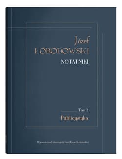 Józef Łobodowski Notatniki Tom 2 Publicystyka - red. Dariusz Pachocki