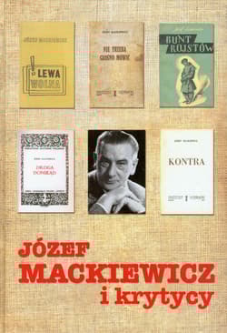 Józef Mackiewicz i krytycy Antologia tekstów - Praca zbiorowa