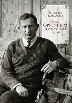 Józef Oppenheim Przyjaciel Tatr i ludzi