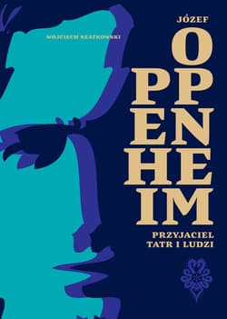 Józef Oppenheim Przyjaciel Tatr i ludzi