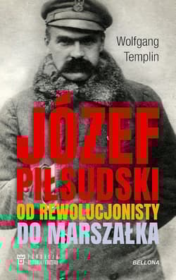 Józef Piłsudski Biografia Od rewolucjonisty do marszałka - Wolfgang Templin