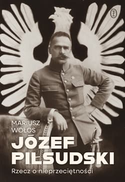 Józef Piłsudski. Rzecz o nieprzeciętności - ebook - Mariusz Wołos