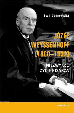Józef Weyssenhoff (1860-1932). Niezwykłe życie... - Ewa Danowska