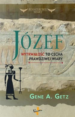 Józef Wytrwałość to cecha prawdziwej wiary - Getz Gene A.