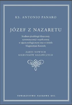 Józef z Nazaretu. Studium józefologii klasycznej , systematycznej i współczesnej w ujęciu teologicznym oraz w świetle Magisterium Kościoła. Panaro Antonio - Panaro Antonio ks