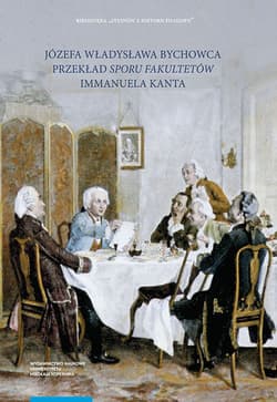 Józefa Władysława Bychowca przekład „Sporu fakultetów” Recepcja filozofii Immanuela Kanta w filozofii polskiej w początkach XIX wieku. Część 5
