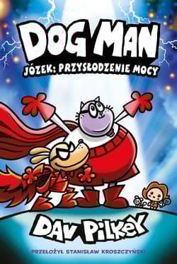 Józek: przysłodzenie mocy. Dogman. Tom 13 - Dav Pilkey