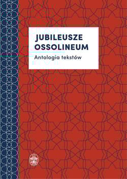 Jubileusze Ossolineum Antologia tekstów - Praca zbiorowa