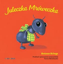 Juleczka mróweczka słodkie małe zwierzątka - Antoon Krings