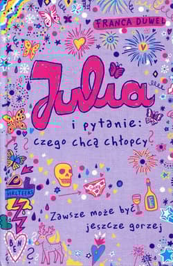 Julia i pytanie: czego chcą chłopcy? Zawsze może być jeszcze gorzej