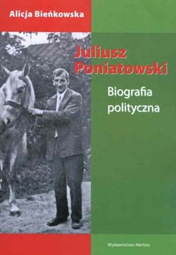 Juliusz Poniatowski Biografia polityczna - Alicja Bieńkowska