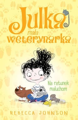 Julka mała weterynarka Tom 4 Na ratunek maluchom - Rebecca Johnson
