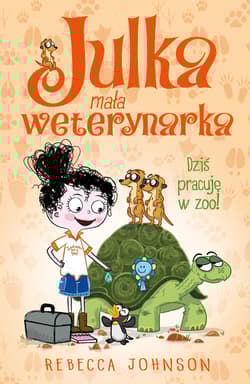 Julka - mała weterynarka Tom 6 Dziś pracuję w zoo!
