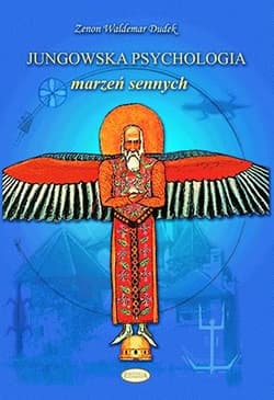 Jungowska psychologia marzeń sennych Psychologia snów od Freuda i Junga po inspiracje współczesne - Dudek Zenon Waldemar