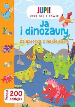 Jupi! Uczę się i bawię Ja i Dinozaury Książeczka z naklejkami - Praca zbiorowa