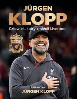 Jürgen Klopp. Człowiek, który zmienił Liverpool - Liverpool FC