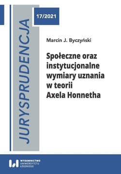Jurysprudencja 17 Społeczne oraz instytucjonalne wymiary uznania w teorii Axela Honnetha