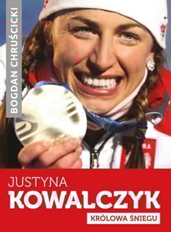 Justyna Kowalczyk. Królowa Śniegu - Bogdan Chruścicki