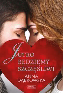 Jutro będziemy szczęśliwi - Anna Dąbrowska