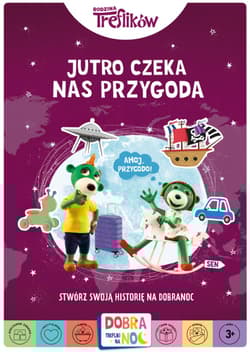 Jutro czeka nas przygoda Rodzina Treflików Stwórz swoją historię na dobranoc - Opracowanie Zbiorowe