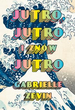 Jutro, jutro i znów jutro - ebook - Gabrielle  Zevin