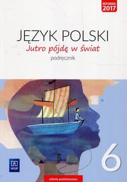 Jutro pójdę w świat Język polski 6 Podręcznik Szkoła podstawowa - Dobrowolska Hanna, Dobrowolska Urszula