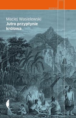 Jutro przypłynie królowa - ebook - Maciej Wasielewski