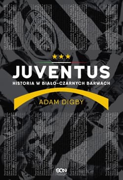 Juventus. Historia w biało-czarnych barwach