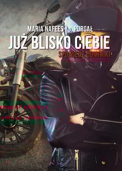 Już blisko Ciebie. Spowiedź Dominiki - Maria Nafees z d. Purgał