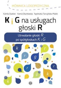 K i g na usługach głoski r. Utrwalanie głoski r po spółgłoskach k i g - Hanna Głuchowska
