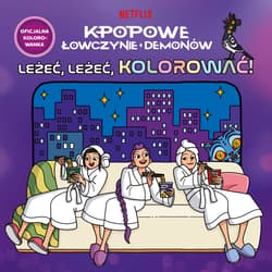 K-popowe łowczynie demonów. Leżeć, leżeć, kolorować! Oficjalna kolorowanka - Random House