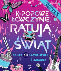 K-popowe łowczynie ratują świat. Ponad 60 zadań i zagadek!
