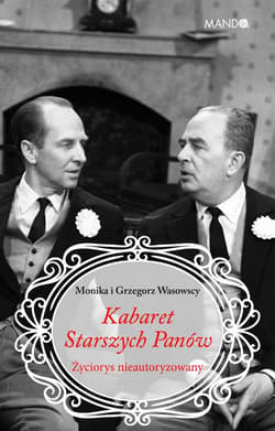 Kabaret Starszych Panów Życiorys nieautoryzowany - Makowska-Wasowska Monika