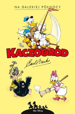 Kaczogród Na dalekiej północy i inne historie z lat 1949-1950 - Carl Barks