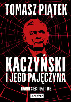 Kaczyński i jego pajęczyna. Tkanie sieci 1949-1995 - ebook - Tomasz Piątek