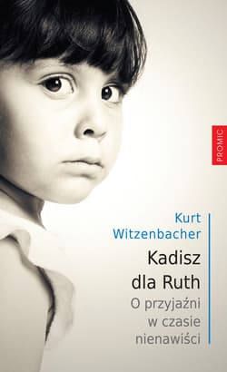 Kadisz dla Ruth O przyjaźni w czasie nienawiści - Kurt Witzenbacher