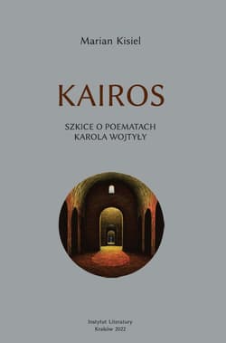 Kairos Szkice o poematach Karola Wojtyły - Marian Kisiel