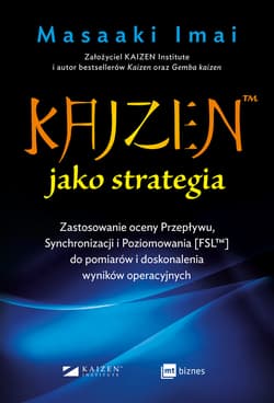 KAIZEN jako strategia Zastosowanie oceny Przepływu, Synchronizacji i Poziomowania [FSL™] do pomiarów i doskonalenia wynikó - Masaaki Imai