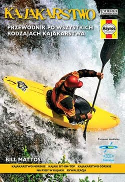 Kajakarstwo Przewodnik po wszystkich rodzajach kajakarstwa - Bill Mattos