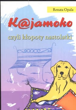 Kajamoko czyli kłopoty nastolatki - Renata Opala