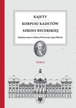 Kajety Korpusu Kadetów Szkoły Rycerskiej Tom 2 Ludzie - wartości - kultura materialna - Opracowanie Zbiorowe