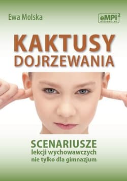 Kaktusy dojrzewania. Scenariusze lekcji wychowaw. - Ewa Molska