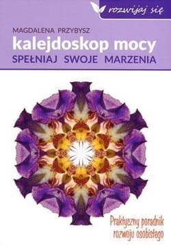 Kalejdoskop Mocy Spełniaj swoje marzenia - Magdalena Przybysz