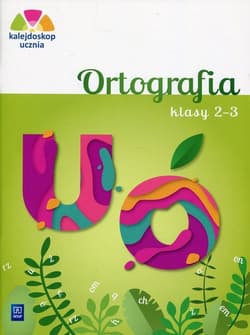 Kalejdoskop ucznia 2-3 Ortografia Edukacja wczesnoszkolna - Glinka Katarzyna